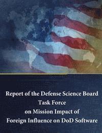 bokomslag Report of the Defense Science Board Task Force on Mission Impact of Foreign Influence on DoD Software
