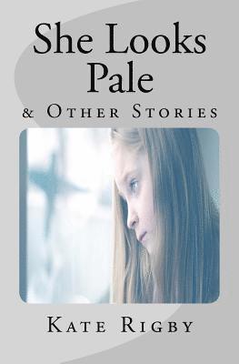 Kate Rigby - She Looks Pale & Other Stories, Häftad