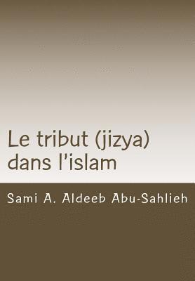 Le Tribut (Jizya) Dans l'Islam: Interprétation Du Verset Coranique 113/9:29 Relatif Au Tribut (Jizya) À Travers Les Siècles 1