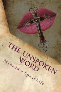 bokomslag The UnSpoken Word: A poetic battle and balance of spirit and flesh.....no condemnation!