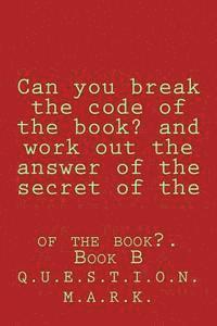 bokomslag Can you break the code of the book? and work out the answer of the secret of the: of the book?. Book B