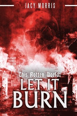 bokomslag This Rotten World: Let It Burn