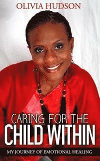 Caring for the Child Within: My journey of emotional healing 1