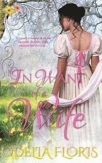 bokomslag In Want of a Wife: A Sweet, Clean, Authentic Regency Romance Novella
