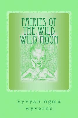 Fairies of the Wild Wild Moon: Real Encounters with Extradimensionals 1