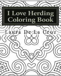 I Love Herding Coloring Book: A coloring book for all the crazy, fun-loving herding peeps so they have something to do while hanging out at a herdin 1