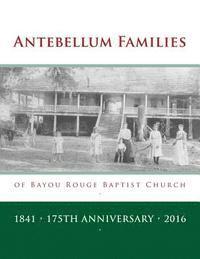 Antebellum Families of Bayou Rouge Baptist Church: Evergreen & Ward 10, Avoyelles Parish, Louisiana 1