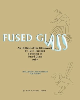 bokomslag Fused Glass: An Outline of Glasswork by Pete Rumball, a Pioneer of Fused Glass, 1987