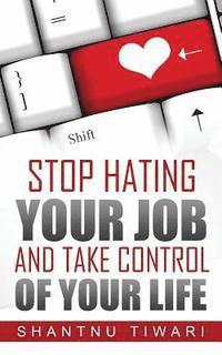 Shantnu Tiwari - Stop Hating Your Job, And Take Control Of Your Life, Häftad