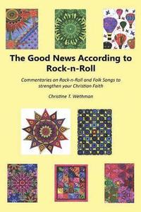 bokomslag The Good News According to Rock-n-Roll: Commentaries on Rock-n-Roll and Folk Songs to strengthen your faith