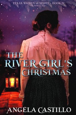 Angela Castillo - The River Girl's Christmas: Texas Women of Spirit Book 4, Häftad