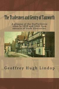 bokomslag The Tradesmen and Gentry of Tamworth: A glimpse of the Staffordshire town in 1818 and 1864 from extracts of trade directories.