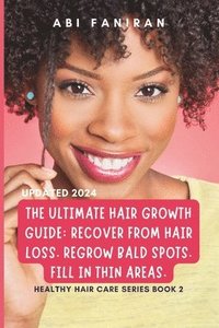 bokomslag The Ultimate Hair Growth Guide: Recover from Hair Loss. Regrow Bald Spots. Fill in Thin Areas.