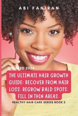 bokomslag The Ultimate Hair Growth Guide: Recover from Hair Loss. Regrow Bald Spots. Fill in Thin Areas.