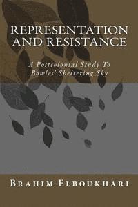 bokomslag Representation and Resistance: A Postcolonial Study To Bowles' Sheltering Sky