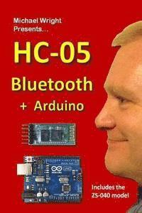 Michael Wright - HC-05 Bluetooth + Arduino: Includes the ZS-040, Häftad