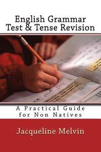 bokomslag English Grammar Test & Tense Revision: A Practical Guide For Non Natives