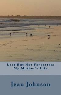 bokomslag Lost But Not Forgotten: My Mother's Life