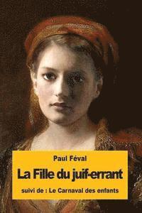 bokomslag La Fille du juif-errant: suivi du: Le Carnaval des enfants