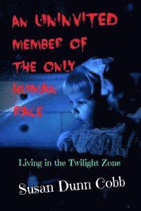 bokomslag An Uninvited Member of the Only Human Race: Living in the Twilight Zone