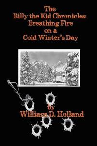 bokomslag The Billy the Kid Chronicles: Breathing Fire On A Cold Winter's Day