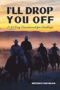 bokomslag I'll Drop You Off: A 40-Day Devotional for Cowboys