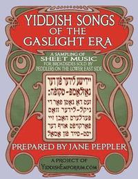 bokomslag Yiddish Songs of the Gaslight Era: A Sampling of Sheet Music for Broadsides Sold by Peddlers on the Lower East Side
