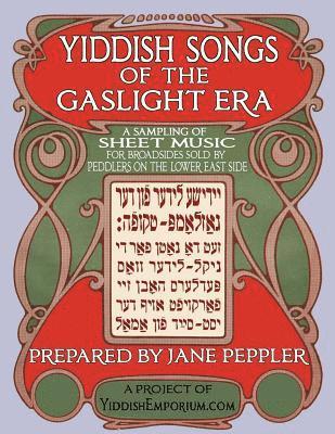 bokomslag Yiddish Songs of the Gaslight Era: A Sampling of Sheet Music for Broadsides Sold by Peddlers on the Lower East Side