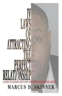 bokomslag IV Laws of Attracting the Perfect Relationship: A Guide to Finding Self-Love and Inner Peace Before Dating