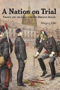 bokomslag A Nation on Trial: France and the Legacy of the Dreyfus Affair