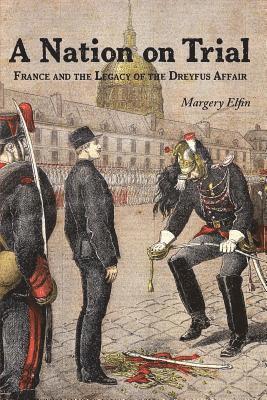 A Nation on Trial: France and the Legacy of the Dreyfus Affair 1