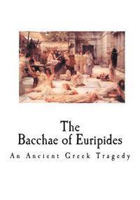 Euripides - The Bacchae of Euripides: An Ancient Greek Tragedy, Häftad