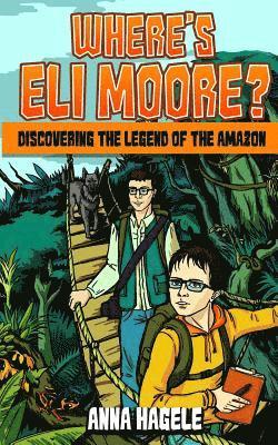 Anna Hagele - Where's Eli Moore?: Discovering the Legend of the Amazon, Häftad