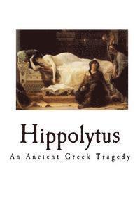 Euripides - Hippolytus: An Ancient Greek Tragedy, Häftad