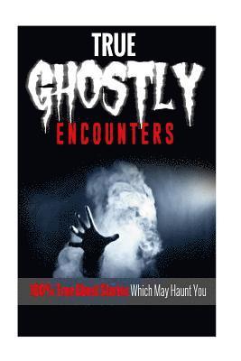 Mark Lee - True Ghostly Encounters!: 100% True Ghost Stories Which May Haunt You!, Häftad