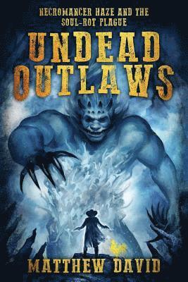 Undead Outlaws: Necromancer Haze and the Soul-Rot Plague 1
