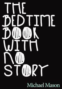 The Bedtime Book with No Story: The Only Bedtime Book in the World with No Story 1