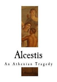 bokomslag Alcestis: An Athenian Tragedy