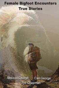 bokomslag Female Bigfoot Encounters. True Stories.