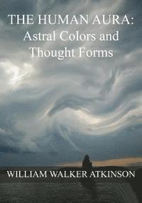 bokomslag The HUMAN AURA: Astral Colors and Thought Forms