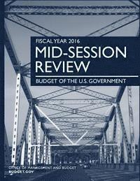 bokomslag FISCAL YEAR 2016 Mid-Season Review: Budget of the U.S. Government