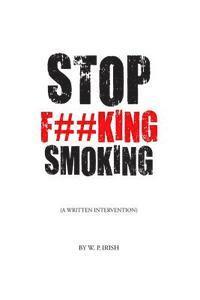 bokomslag Stop F##king Smoking: A Written Intervention