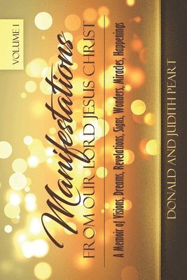 Donald Peart - Manifestation Form Our Lord Jesus Christ-Volume 1: A Memoir of Visions, Dreams, Revelations. Signs, Wonders, Miracles, Happenings, Häftad