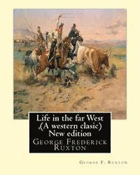 bokomslag Life in the far West, by George F. Ruxton (A western clasic) New edition: George Frederick Ruxton