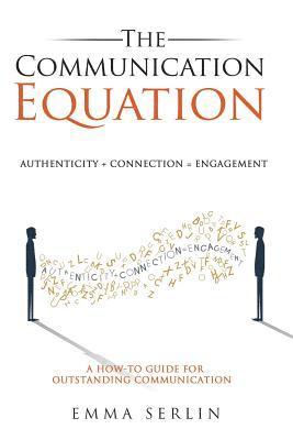 Emma Serlin - The Communication Equation: A How to Guide for Outstanding Communication, Häftad