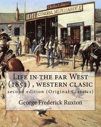 bokomslag Life in the far West (1851) by George Frederick Ruxton (A western clasic): second edition (Original Classics)
