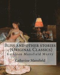 bokomslag Bliss and other stories, By Katherine Mansfield (Original Classics): Kathleen Mansfield Murry
