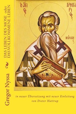 Dieter Hattrup, Gregor Von Nyssa - DAS LEBEN DES MOSE oder DAS VOLLKOMMENE LEBEN: in neuer Übersetzung mit neuer Einleitung von Dieter Hattrup, Häftad