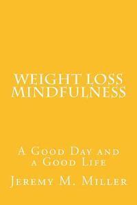 bokomslag Weight Loss Mindfulness: A Good Day and a Good Life