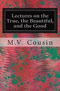 bokomslag Lectures on the True, the Beautiful, and the Good